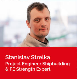 Stanislav Strelka Project Engineer Shipbuilding & FE Strength Expert